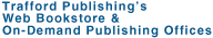 Trafford Publishing's Web Bookstore
and On-Demand Publishing Offices